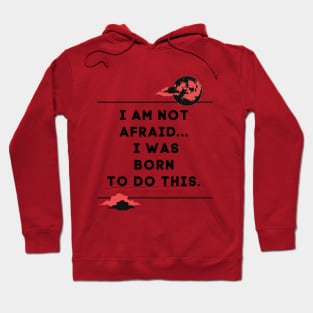 i am not afraid a was born to do this Hoodie